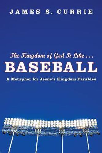 The Kingdom of God Is Like . . . Baseball: A Metaphor for Jesus's Kingdom Parables