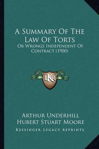 A Summary of the Law of Torts: Or Wrongs Independent of Contract (1900)