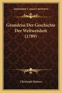 Cover image for Grundriss Der Geschichte Der Weltweisheit (1789)