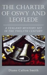 Cover image for The Charter of Oswy and Leoflede - A Fenland Mystery Set in the Twelfth Century