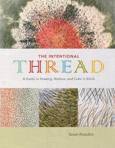 Cover image for Intentional Thread: A Guide to Drawing, Gesture and Color in Stitch