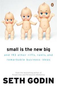 Cover image for Small is the New Big: And 183 Other Riffs, Rants and Remarkable Business Ideas