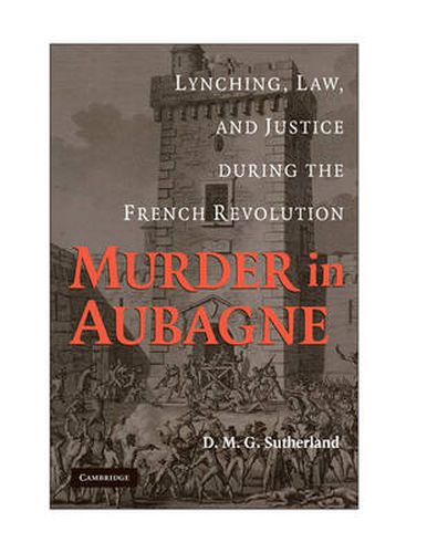 Murder in Aubagne: Lynching, Law, and Justice during the French Revolution