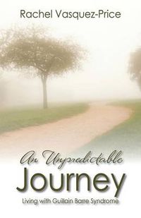 Cover image for An Unpredictable Journey: Living with Guillain Barre Syndrome