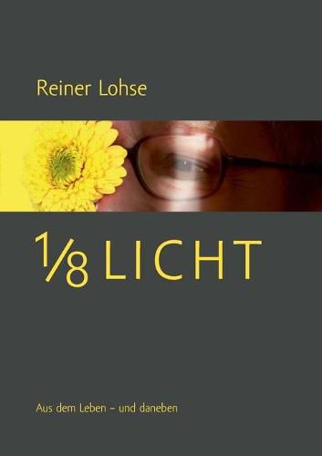 1/8 Licht: Aus dem Leben - und daneben