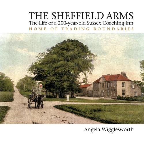 Cover image for The Sheffield Arms: The Life of a 200-year-old Sussex Coaching Inn, Home of Trading Boundaries