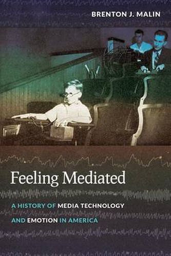 Cover image for Feeling Mediated: A History of Media Technology and Emotion in America