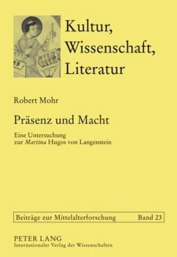 Praesenz Und Macht: Eine Untersuchung Zur  Martina  Hugos Von Langenstein