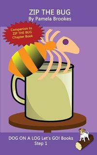 Cover image for Zip The Bug: Sound-Out Phonics Books Help Developing Readers, including Students with Dyslexia, Learn to Read (Step 1 in a Systematic Series of Decodable Books)
