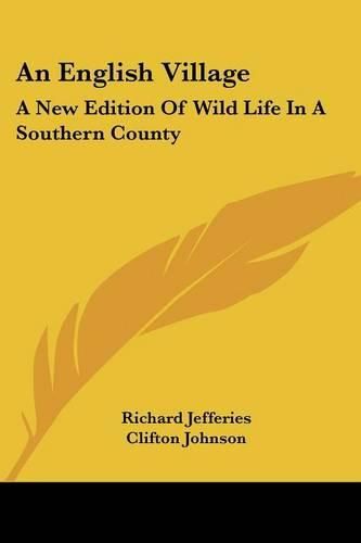 An English Village: A New Edition of Wild Life in a Southern County