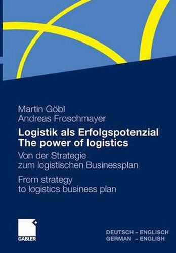 Cover image for Logistik Als Erfolgspotenzial - The Power of Logistics: Von der Strategie zum Logistischen Businessplan - From Strategy to Logistics Business Plan - Deutsch-Englisch/German-English