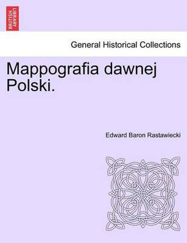 Cover image for Mappografia Dawnej Polski.