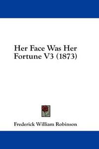 Cover image for Her Face Was Her Fortune V3 (1873)