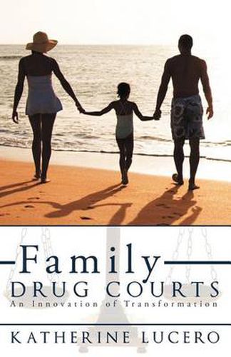 Cover image for Family Drug Courts: An Innovation of Transformation