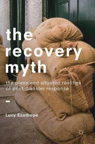 Cover image for The Recovery Myth: The Plans and Situated Realities of Post-Disaster Response