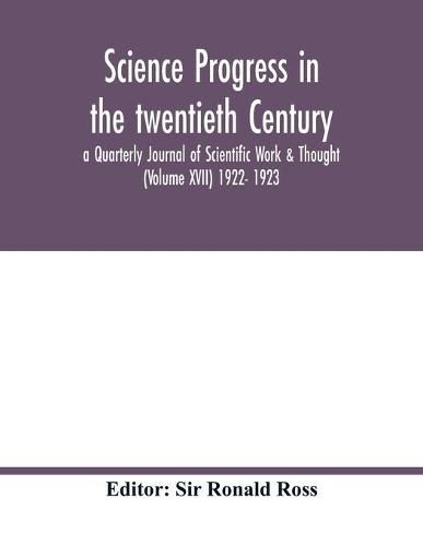 Cover image for Science progress in the twentieth Century a Quarterly Journal of Scientific Work & Thought (Volume XVII) 1922- 1923