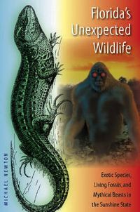 Cover image for Florida's Unexpected Wildlife: Exotic Species, Living Fossils, and Mythical Beasts in the Sunshine State