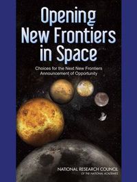 Cover image for Opening New Frontiers in Space: Choices for the Next New Frontiers Announcement of Opportunity