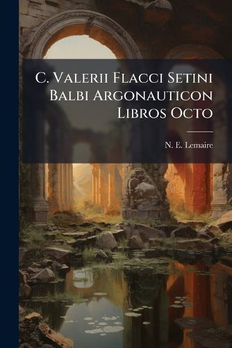 Cover image for C. Valerii Flacci Setini Balbi Argonauticon Libros Octo