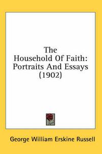 Cover image for The Household of Faith: Portraits and Essays (1902)