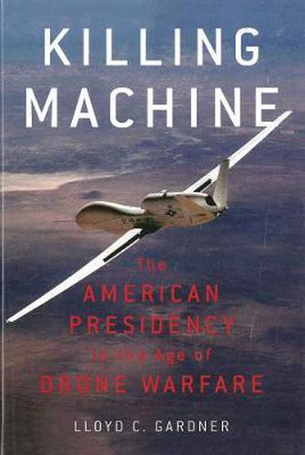 Cover image for Killing Machine: The American Presidency in the Age of Drone Warfare