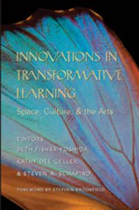 Cover image for Innovations in Transformative Learning: Space, Culture, and the Arts- Foreword by Stephen Brookfield