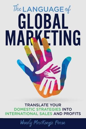 Cover image for The Language of Global Marketing: Translate Your Domestic Strategies into International Sales and Profits