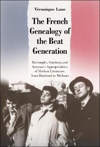 Cover image for The French Genealogy of the Beat Generation: Burroughs, Ginsberg and Kerouac's Appropriations of Modern Literature, from Rimbaud to Michaux