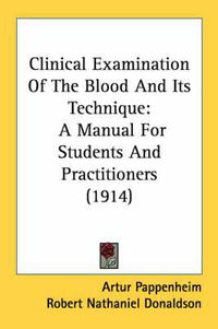 Cover image for Clinical Examination of the Blood and Its Technique: A Manual for Students and Practitioners (1914)