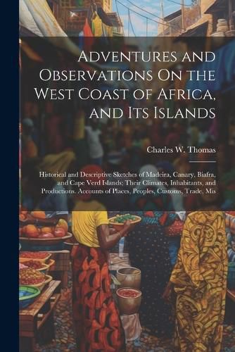 Adventures and Observations On the West Coast of Africa, and Its Islands