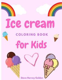 Cover image for Ice cream coloring book for Kids: Desserts Coloring Book for Preschoolers Cute Ice Cream Coloring Book for Kids