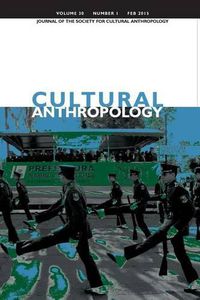 Cover image for Cultural Anthropology: Journal of the Society for Cultural Anthropology (Volume 30, Number 1, February 2015)