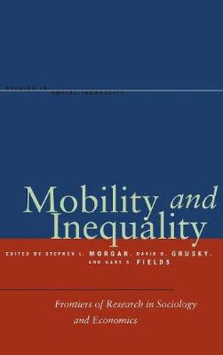 Mobility and Inequality: Frontiers of Research in Sociology and Economics