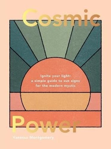 Cover image for Cosmic Power: Ignite Your Light - A Simple Guide to Sun Signs for the Modern Mystic