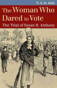 Cover image for The Woman Who Dared to Vote: The Trial of Susan B. Anthony