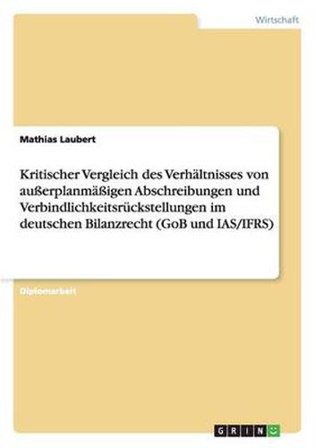 Cover image for Kritischer Vergleich des Verhaltnisses von ausserplanmassigen Abschreibungen und Verbindlichkeitsruckstellungen im deutschen Bilanzrecht (GoB und IAS/IFRS)