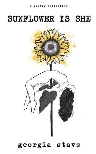 Cover image for sunflower is she: a poetry collection on staying rooted, self love, and standing out