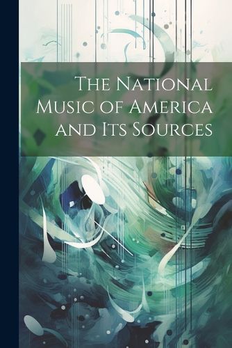 Cover image for The National Music of America and Its Sources