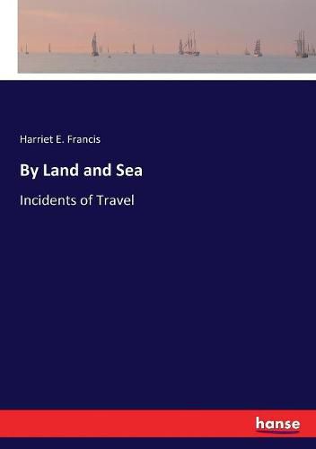 Cover image for By Land and Sea: Incidents of Travel