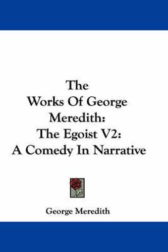 Cover image for The Works of George Meredith: The Egoist V2: A Comedy in Narrative