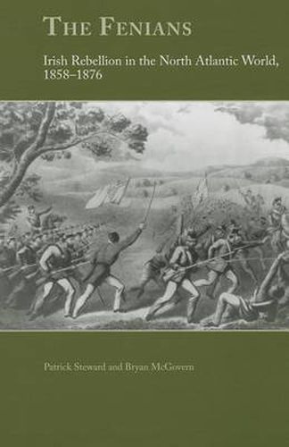 The Fenians: Irish Rebellion in the North Atlantic World, 1858-1876