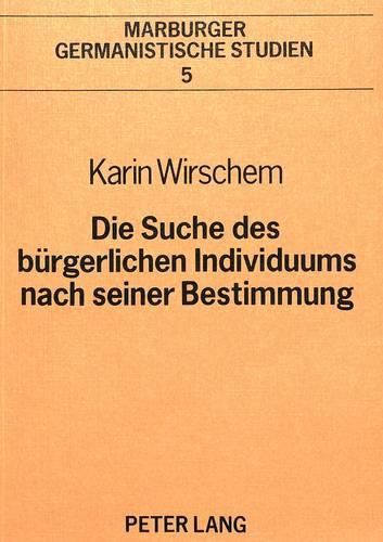 Die Suche Des Buergerlichen Individuums Nach Seiner Bestimmung: Analyse Und Begriff Des Bildungsromans, Erarbeitet Am Beispiel Von Wilhelm Raabes -Hungerpastor- Und Gustav Freytags -Soll Und Haben-