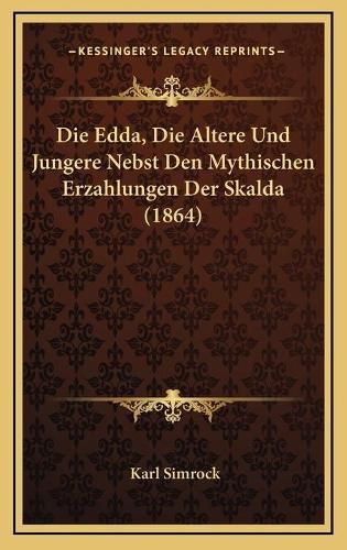 Cover image for Die Edda, Die Altere Und Jungere Nebst Den Mythischen Erzahlungen Der Skalda (1864)