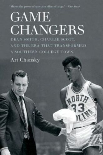 Cover image for Game Changers: Dean Smith, Charlie Scott, and the Era That Transformed a Southern College Town