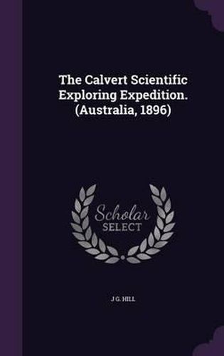 Cover image for The Calvert Scientific Exploring Expedition. (Australia, 1896)