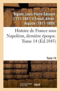 Cover image for Histoire de France Sous Napoleon, Derniere Epoque. Tome 14