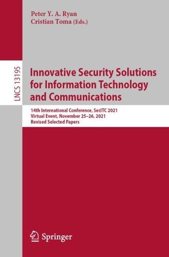 Cover image for Innovative Security Solutions for Information Technology and Communications: 14th International Conference, SecITC 2021, Virtual Event, November 25-26, 2021, Revised Selected Papers