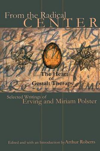 Cover image for From the Radical Center: The Heart of Gestalt Therapy: Selected Writings of Erving and Miriam Polster