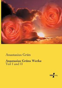 Cover image for Anastasius Gruns Werke: Teil I und II