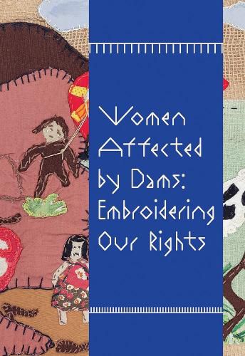 Cover image for Women Affected by Dams: Embroidering Our Rights